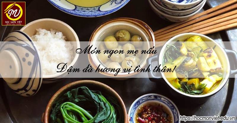 Món ngon mẹ nấu – Đậm đà hương vị tình yêu thương! - Học Món Việt